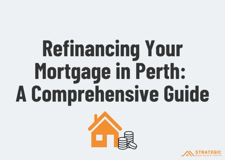 Refinancing Your Mortgage in Perth: A Comprehensive Guide