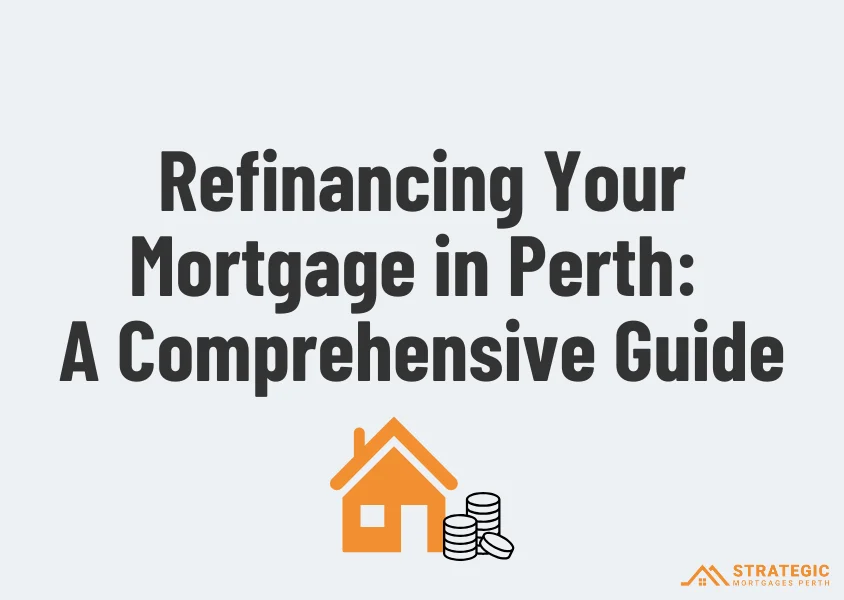 Refinancing Your Mortgage in Perth: A Comprehensive Guide